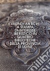 I fondi antichi a stampa di interesse iberistico in quattro biblioteche della provincia di Udine. Ediz. integrale libro