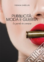 Pubblicità: moda e guerra. Le parole in comune libro