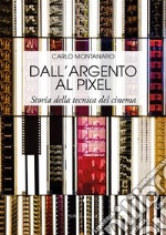 Dall'argento al pixel. Storia della tecnica del cinema. Ediz. illustrata libro