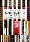 Dall'argento al pixel. Storia della tecnica del cinema. Ediz. illustrata libro di Montanaro Carlo