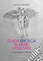 Guida erotica ai musei veneziani (e ad alcune chiese) libro