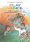 Play Venice. An interactive guide for kids to discover the most famous sights in Venice. Ediz. illustrata libro