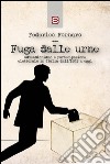 Fuga dalle urne. Astensionismo e partecipazione elettorale in Italia dal 1861 ad oggi libro