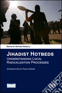 Jihadist Hotbeds. Understanding local radicalization processes