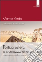 Politica estera e sicurezza energetica. L'esperienza europea, il gas naturale e il ruolo della Russia libro