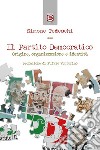 Il Partito Democratico. Origine, organizzazione e identità libro di Tedeschi Simone