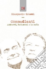 Commedianti. Andreotti, Berlusconi e la mafia libro