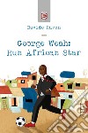 George Weah: run african star libro di Ravan Davide