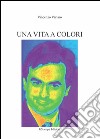 Una vita a colori libro di Varlaro Vincenzo