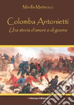 Colomba Antonietti. Una storia d'amore e di guerra libro