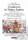 1867-2017 centocinquant'anni fa Garibaldi in Terra Sabina. Mostra e Convegno sui fatti d'arme della campagna dell'Agro Romano-Sabino per la liberazione di Roma (Montelibretti, 13-20 ottobre 2017) libro