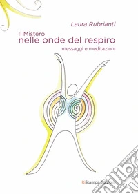 Il mistero nelle onde del respiro. Messaggi e meditazioni. Nuova ediz. libro