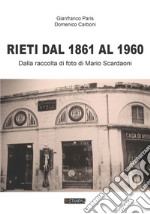 Rieti dal 1861 al 1960. Dalla raccolta di foto di Mario Scardaoni. Ediz. illustrata libro