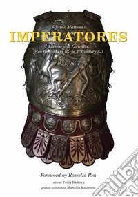 Imperatores. Loriche e loricati dal III sec. a.C. al III sec. d.C. Ediz. inglese libro