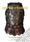 Imperatores. Loriche e loricati dal III sec. a.C. al III sec. d.C. Ediz. inglese libro di Mattesini Silvano