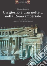 Un giorno e una notte... nella Roma imperiale libro