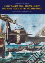 Luci e ombre degli aerosiluranti italiani e tedeschi nel Mediterraneo libro