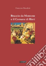 Braccio da Montone e il Comune di Rieti. Nuova ediz. libro