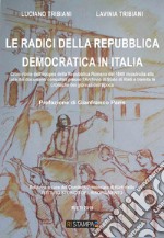 Le radici della Repubblica Democratica in Italia libro