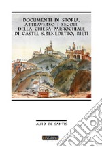 Documenti di storia, attraverso i secoli, della Chiesa Parrocchiale di Castel S. Benedetto, Rieti