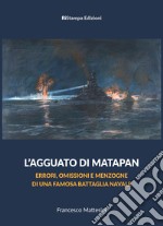 L'agguato di Matapan. Errori, omissioni e menzogne di una famosa battaglia navale