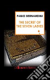 The secret of the seven ladies libro di Bernardini Fabio