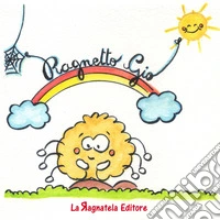 Il ragnetto Giò. Ediz. illustrata