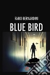 Blue Bird libro di Bernardini Fabio