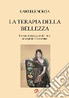 La terapia della bellezza. Il potere taumaturgico dell'arte ai tempi del Coronavirus libro di Norcia Gabriele