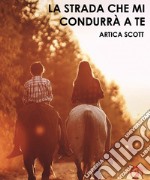 La strada che mi condurrà a te