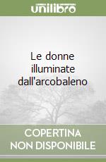 Le donne illuminate dall'arcobaleno