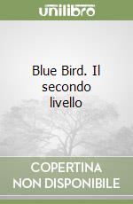 Blue Bird. Il secondo livello