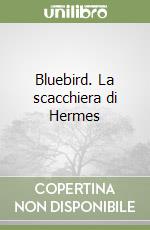 Bluebird. La scacchiera di Hermes libro