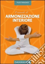 Il manuale di armonizzazione interiore. Ediz. bilingue libro