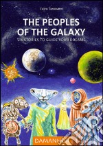 The peoples of the galaxy. Six stories to guide your dreams libro