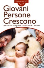 Giovani persone crescono. L'educazione dei figli nella Federazione di Comunità. Ediz. italiana e inglese libro