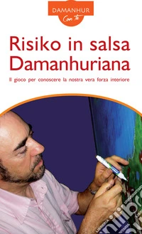 Risiko in salsa Damanhuriana. Il gioco per conoscere la nostra vera forza interiore libro