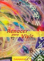 Renancer para vivir. El segundo libro del iniciado. Ediz. italiana, spagnola, inglese e tedesca libro