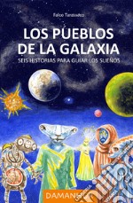 Los pueblos de la galaxia. Seis historias para guiar los sueños. Ediz. italiana, spagnola e inglese libro