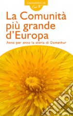 La comunità più grande d'Europa. Anno per anno la storia di Damanhur libro