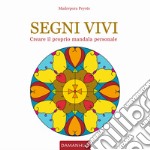 Segni vivi. Creare il proprio mandala personale. Ediz. italiana e inglese libro