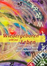 Wiedergeboren um zu leben. Das zweite buch des eingeweihten. Ediz. tedesca e italiana libro