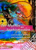 Der mythos der saphirmasken. Und weitere mythen und geschichten aus damanhur. Ediz. tedesca e italiana libro