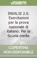 INVALSI 2.0. Esercitazioni per la prova nazionale di italiano. Per la Scuola media