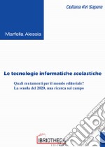 Le tecnologie informatiche scolastiche. Quali mutamenti per il mondo editoriale? La scuola del 2020, una ricerca sul campo