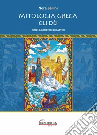 Mitologia greca. Gli dèi. Ediz. per la scuola libro