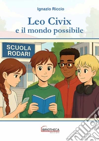 Leo Civix e il mondo possibile. Ediz. per la scuola libro