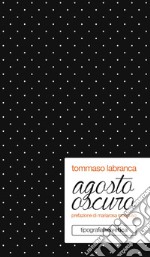 Agosto oscuro. Nuova ediz. libro