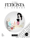 Feticista da sempre. Ediz. illustrata libro