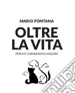 Oltre la vita. Perché ci rivedremo ancora libro